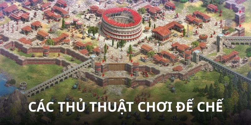 Các Thủ Thuật Chơi Đế Chế Giúp Phá Đảo Mọi Bản Đồ Khó