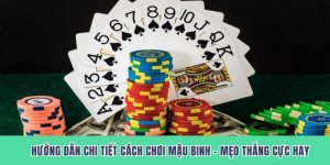 Hướng Dẫn Chi Tiết Cách Chơi Mậu Binh – Mẹo Thắng Cực Hay