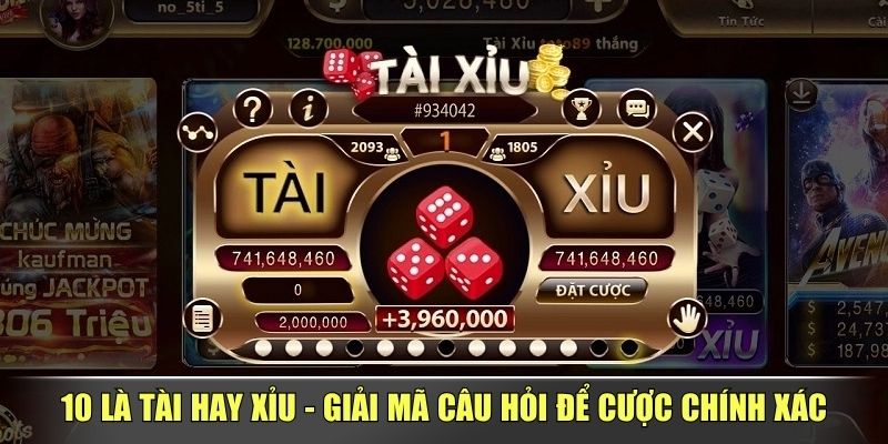 10 Là Tài Hay Xỉu - Giải Mã Câu Hỏi Để Cược Chính Xác