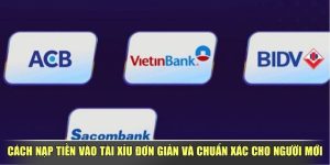 Cách Nạp Tiền Vào Tài Xỉu Đơn Giản Và Chuẩn Xác Cho Người Mới