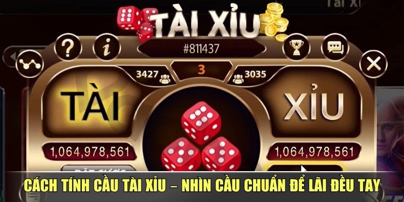 Cách Tính Cầu Tài Xỉu – Nhìn Cầu Chuẩn Để Lãi Đều Tay