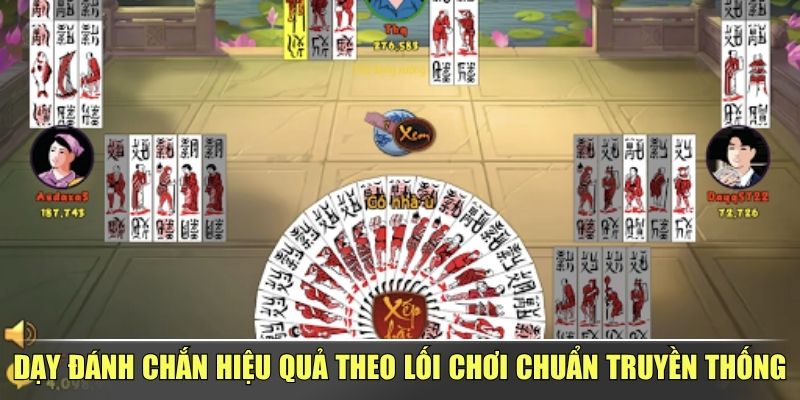 Dạy Đánh Chắn Hiệu Quả Theo Lối Chơi Chuẩn Truyền Thống